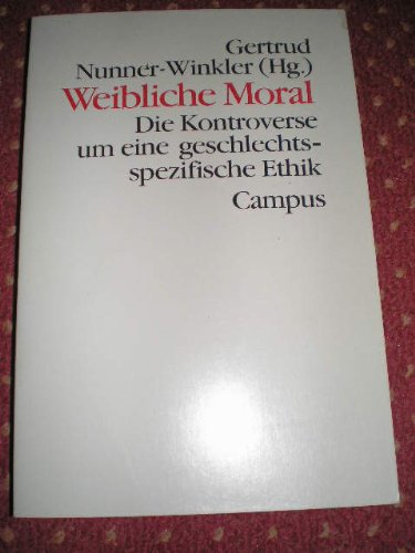 Weibliche Moral : die Kontroverse um eine geschlechtsspezifische Ethik. Gertrud Nunner-Winkler (Hg.) / Theorie und Gesellschaft ; Bd. 19 - Nunner-Winkler, Gertrud (Herausgeber)