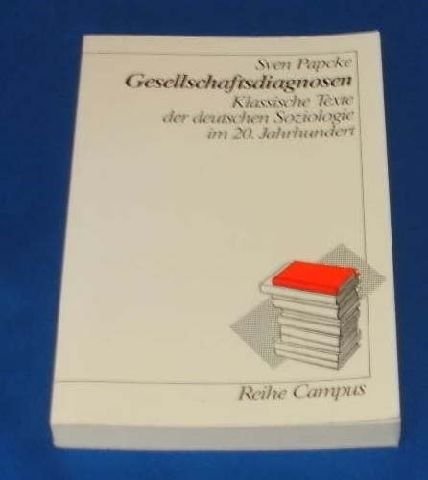 Gesellschaftsdiagnosen: Klassische Texte der deutschen Soziologie im 20. Jahrhundert (Reihe Campus) (German Edition) (9783593344324) by Papcke, Sven