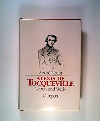 Alexis de Tocqueville. Leben und Werk. Aus dem Franz. von L. Gränz. - Tocqueville, Alexis de. Jardin, André.