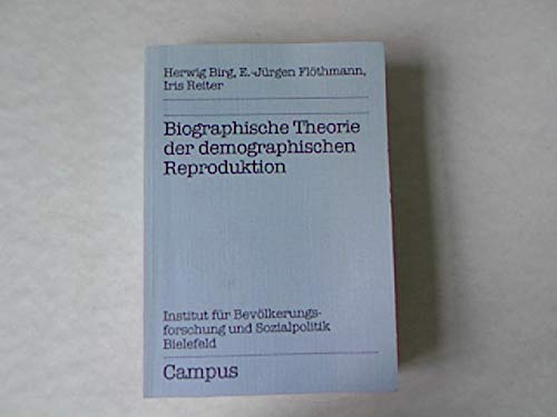 Biographische Theorie der demographischen Reproduktion (Forschungsberichte des Instituts fuÌˆr BevoÌˆlkerungsforschung und Sozialpolitik) (German Edition) (9783593344638) by Herwig Birg
