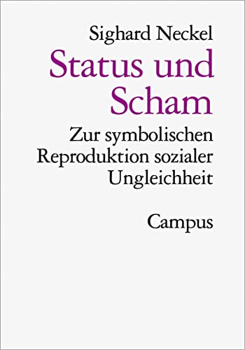 Status und Scham: Zur symbolischen Reproduktion sozialer Ungleichheit - Neckel, Sighard