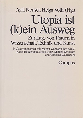 Stock image for Utopia ist (k)ein Ausweg: Zur Lage von Frauen in Wissenschaft, Technik und Kunst for sale by Kultgut