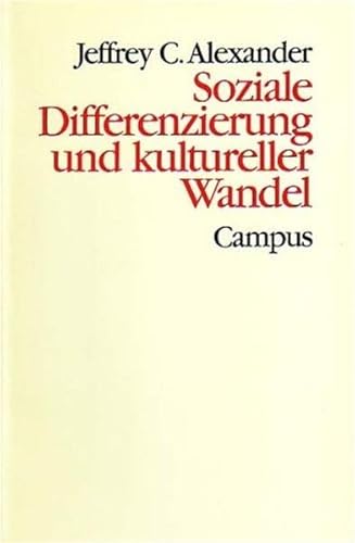 Soziale Differenzierung und kultureller Wandel: Studien zur neofunktionalistischen Gesellschaftstheorie (Theorie und Gesellschaft) (9783593347431) by Jeffrey C. Alexander