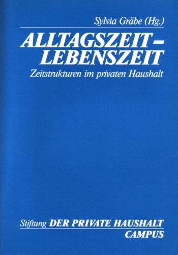 Stock image for Alltagszeit - Lebenszeit: Zeitstrukturen im privaten Haushalt (Stiftung Der Private Haushalt) for sale by medimops