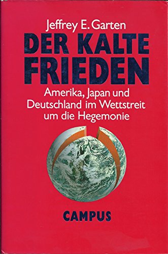 9783593348025: Der kalte Frieden: Amerika, Japan und Deutschland im Wettstreit um die Hegemonie - Garten, Jeffrey E.