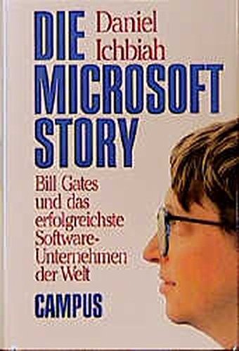 Die Microsoft-Story: Bill Gates und das erfolgreichste Software-Unternehmen der Welt - Ichbiah, Daniel