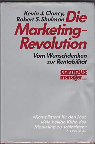 Imagen de archivo de Die Marketing-Revolution : vom Wunschdenken zur Rentabilitt. Kevin J. Clancy ; Robert S. Shulman. Aus dem Engl. von Friedrich Mader a la venta por Antiquariat Johannes Hauschild