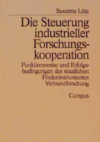 Steuerung industrieller Forschungskooperation: Funktionsweise und Erfolgsbedingungen des staatlichen FoÌˆrderinstruments Verbundforschung (Schriften ... KoÌˆln) (German Edition) (9783593348971) by LuÌˆtz, Susanne