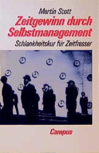 Zeitgewinn durch Selbstmanagement: Schlankheitskur fÃ¼r Zeitfresser (9783593349497) by Martin Scott