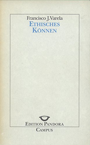Ethisches Können (Edition Pandora) - Varela, Francisco J.