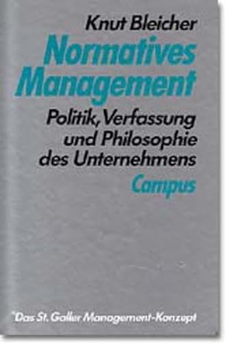 Normatives Management : Politik, Verfassung und Philosophie des Unternehmens. St. Galler Management-Konzept ; Bd. 5. - Bleicher, Knut