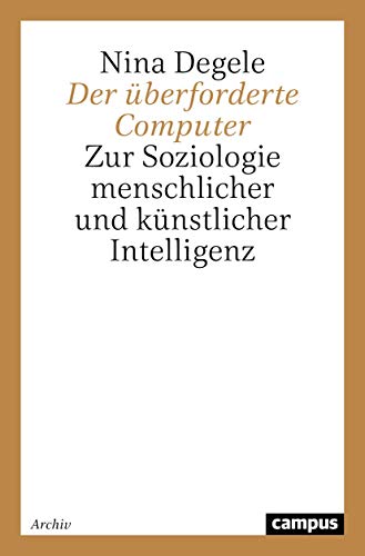 Stock image for Der berforderte Computer: Zur Soziologie menschlicher und knstlicher Intelligenz (Campus Forschung) for sale by medimops