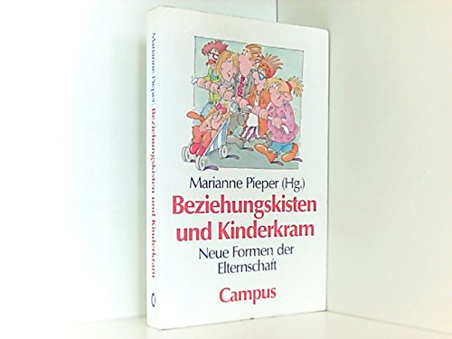 Beziehungskisten und Kinderkram : neue Formen der Elternschaft. Marianne Pieper (Hg.)