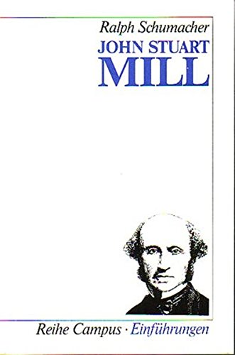 Stock image for John Stuart Mill (Campus Einführungen) Taschenbuch  " 29. August 1994 von Ralph Schumacher for sale by Nietzsche-Buchhandlung OHG