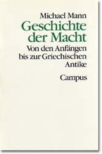 Geschichte der Macht, 3 Bde. in 4 Tl-Bdn., Bd.1, Von den AnfÃ¤ngen bis zur griechischen Antike (9783593351698) by Mann, Michael