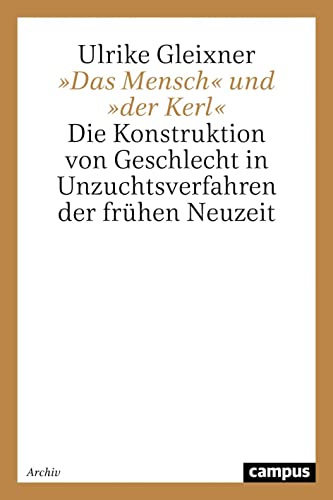 Stock image for Das Mensch Und der Kerl: Die Konstruktion Von Geschlecht in Unzuchtsverfahren Der Fruhen Neuzeit (1700-1760) for sale by Unique Books