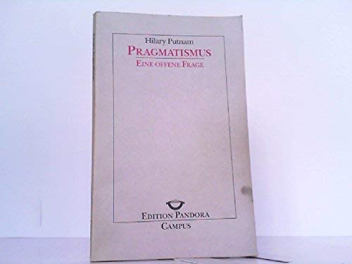 Pragmatismus - eine offene Frage. Aus dem Engl. von Reiner Grundmann / Edition Pandora / Europäische Vorlesungen ; 5 - Putnam, Hilary