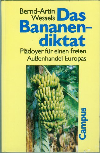 9783593352763: Das Bananendiktat. Pldoyer fr einen freien Aussenhandel Europas