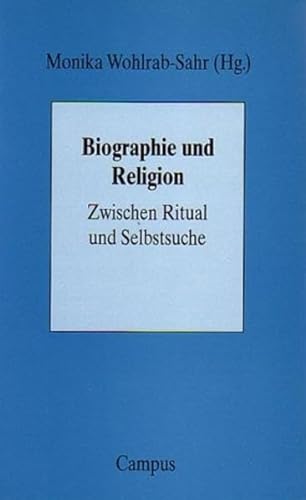Biographie und Religion : zwischen Ritual und Selbstsuche. Monika Wohlrab-Sahr (Hg.) - Wohlrab-Sahr, Monika (Herausgeber)