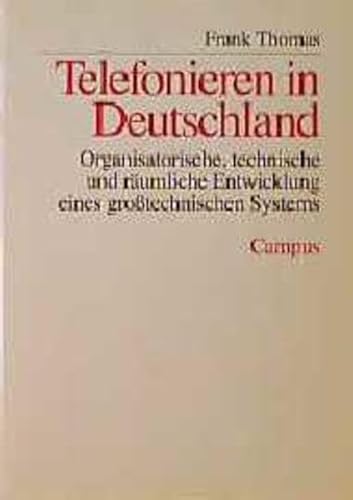 Telefonieren in Deutschland: Organisatorische, technische und raÌˆumliche Entwicklung eines grosstechnischen Systems (Schriften des ... KoÌˆln) (German Edition) (9783593352947) by Frank Thomas
