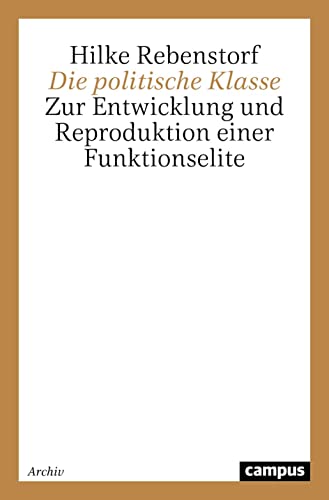 Stock image for Die politische Klasse: Zur Entwicklung und Reproduktion einer Funktionselite (Campus Forschung) for sale by medimops