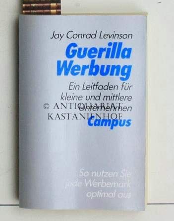 Guerilla Werbung: Ein Leitfaden für kleine und mittlere Unternehmen - Levinson Jay, Conrad, Helga Vogelmann und Hedwig Steinberger