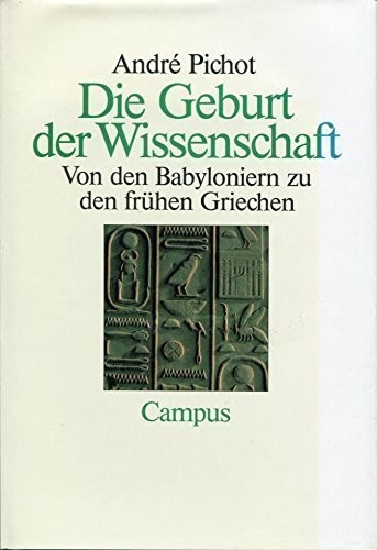 Die Geburt der Wissenschaft : von den Babyloniern zu den frühen Griechen. Aus dem Franz. von Sigl...