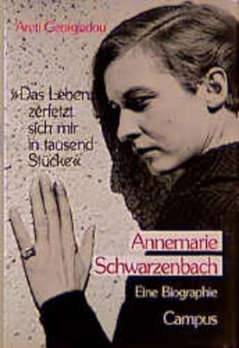 Das Leben Zerfetzt Sich Mir In Tausend Stücke: Annemarie Schwarzenbach. Eine Biographie - Georgiadou, Areti; Georgiadou, Areti