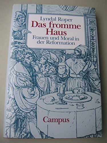 Stock image for Das fromme Haus. Frauen und Moral in der Reformation. for sale by Antiquariat Bernhardt