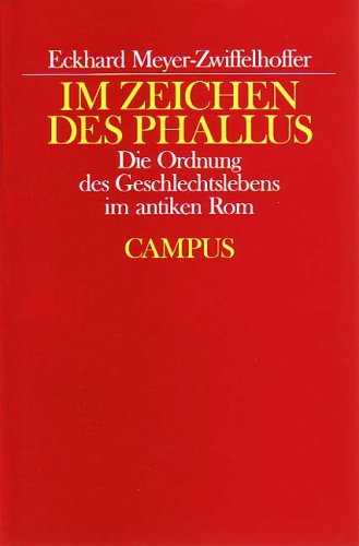 Im Zeichen des Phallus: Die Ordnung des Geschlechtslebens im antiken Rom (Historische Studien) - Meyer-Zwiffelhoffer, Eckhard