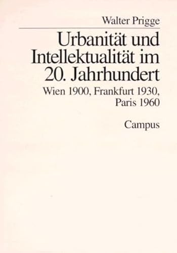 Beispielbild fr Urbanitt und Intellektualitt im 20. Jahrhundert. Wien 1900, Frankfurt 1930, Paris 1960, zum Verkauf von modernes antiquariat f. wiss. literatur