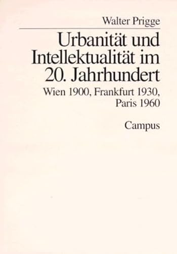 Imagen de archivo de Urbanitt und Intellektualitt im 20. Jahrhundert. Wien 1900, Frankfurt 1930, Paris 1960, a la venta por modernes antiquariat f. wiss. literatur