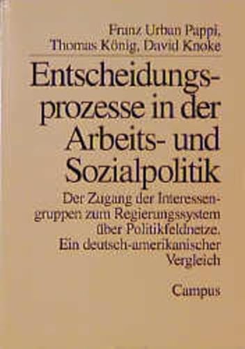 Beispielbild fr Entscheidungsprozesse in der Arbeits- und Sozialpolitik. Der Zugang der Interessengruppen zum Regierungssystem ber Politikfeldnetze: Ein deutsch-amerikanischer Vergleich. zum Verkauf von Antiquariat + Verlag Klaus Breinlich