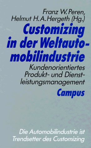Customizing in der Weltautomobilindustrie : Kundenorientiertes Produkt- und Dienstleistungsmanagement. - Peren, Franz W.