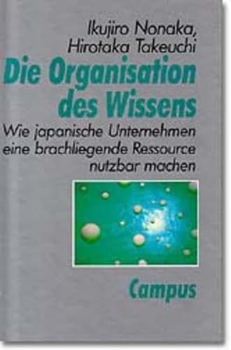 Imagen de archivo de Die Organisation des Wissens: Wie japanische Unternehmen eine brachliegende Ressource nutzbar machen a la venta por medimops