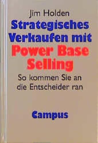 9783593356631: Strategisches Verkaufen mit Power Base Selling: So kommen Sie an die Entscheider ran