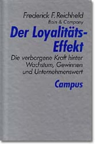 Der Loyalitäts-Effekt: Die verborgene Kraft hinter Wachstum, Gewinnen und Unternehmenswert - Reichheld, Frederick F.