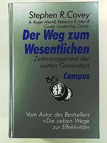 Der Weg zum Wesentlichen. Zeitmanagement der vierten Generation. (9783593356662) by Covey, Stephen R.; Merrill, A. Roger; Merrill, Rebecca R.