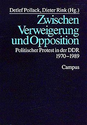 Zwischen Verweigerung und Opposition: Politischer Protest in der DDR 1970-1989 - Pollack, Detlef