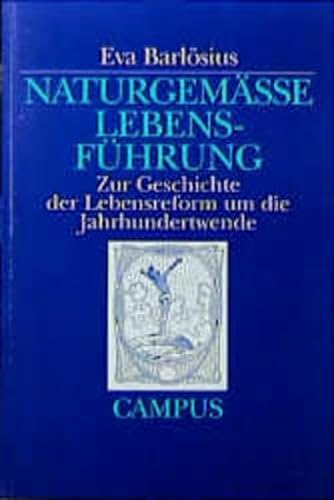 Naturgemässe Lebensführung : zur Geschichte der Lebensreform um die Jahrhundertwende / Eva Barlösius - Barlösius, Eva (Verfasser)