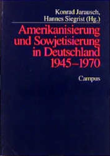 Amerikanisierung und Sowjetisierung in Deutschland 1945 - 1970. - Jarausch, Konrad und Hannes Siegrist