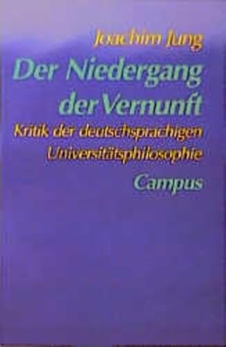 Der Niedergang Der Vernunft; Kritik Der Deutschsprachigen Universitatsphilosophie