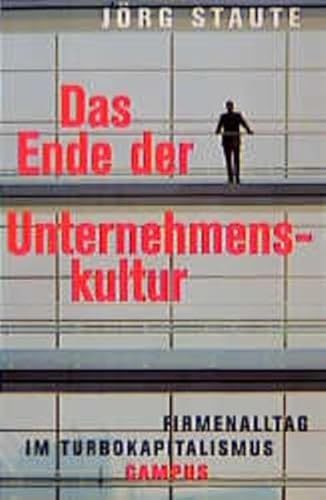 Das Ende der Unternehmenskultur : Firmenalltag im Turbokapitalismus. - Staute, Jörg