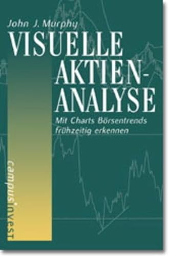 Visuelle Aktienanalyse: Mit Charts Börsentrends frühzeitig erkennen (Fachbuchreihe der Vereinigung Technischer Analysten Deutschlands (VTAD)) - Murphy, John J.