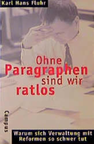 Imagen de archivo de Ohne Paragraphen sind wir ratlos: Warum sich Verwaltung mit Reformen so schwer tut a la venta por medimops