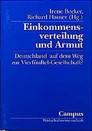 Einkommensverteilung und Armut: Deutschland auf dem Weg zur Vierfünftel-Gesellschaft? ( = Reihe Wirtschaftswissenschaft, Band 36 ). - Becker, Irene und Richard Hauser [Hrsg.]