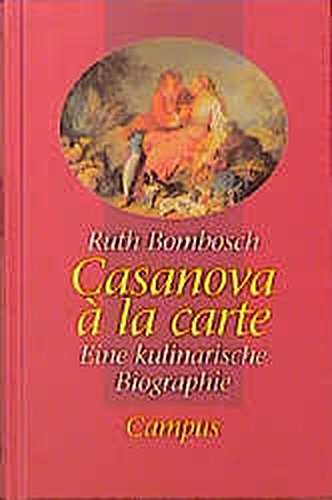 Casanova a la carte : Eine kulinarische Biographie. - Bombosch, Ruth