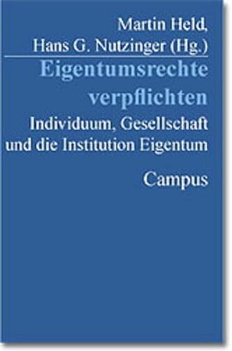 Eigentumsrechte verpflichten. Individuum, Gesellschaft und die Institution Eigentum. (9783593360102) by Held, Martin; Nutzinger, Hans G.