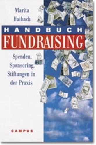 Handbuch Fundraising: Spenden, Sponsoring, Stiftungen in der Praxis - Marita Haibach