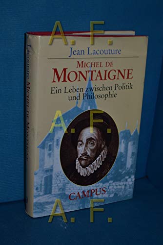 Michel de Montaigne. Ein Leben zwischen Politik und Philosophie. Aus dem Franz. von Holger Foch u...